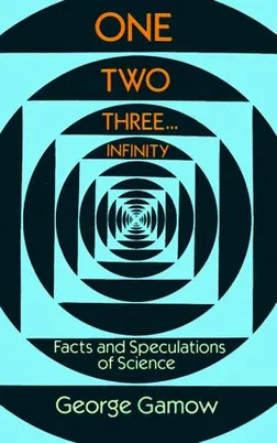 Cover of One, Two, Three...Infinity: Facts and Speculations of Science