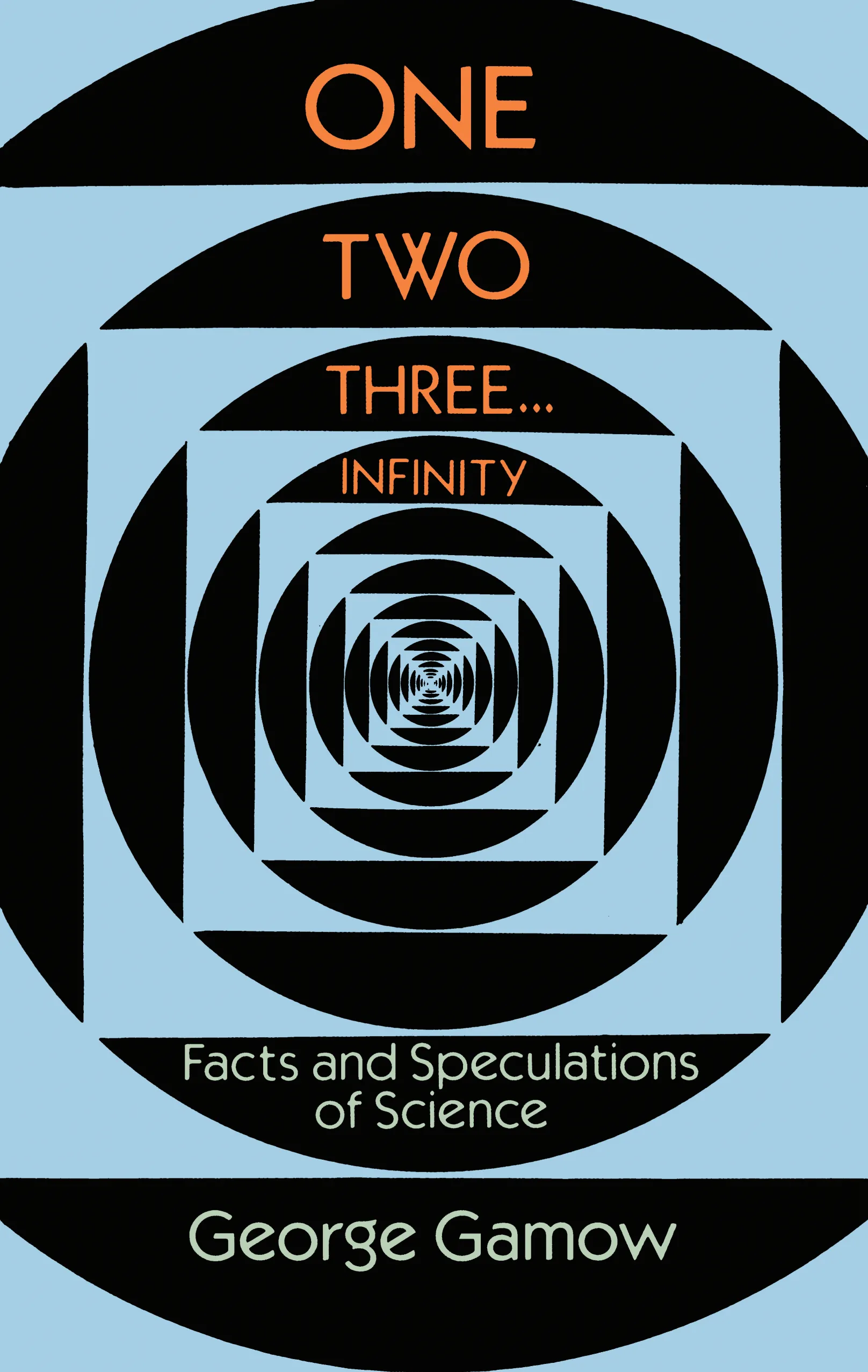 Cover of One, Two, Three...Infinity: Facts and Speculations of Science
