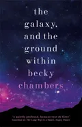 Chambers, Becky - The Galaxy, and the Ground Within book cover